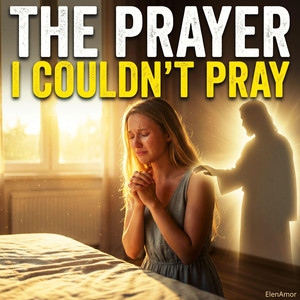 The Prayer I Couldn't Pray by ElenAmor