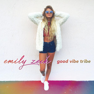 Good Vibe Tribe - EP by Emily Zeck | Spotify