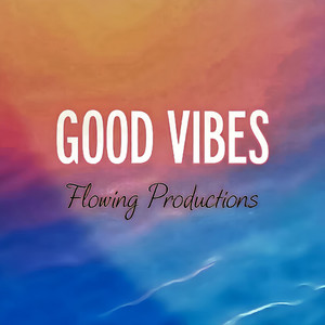 Flowing Productions - Good Vibes