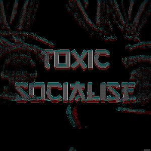 toxic socialise by Isigia