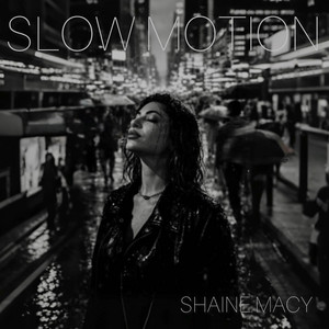 SLOW MOTION by Shaine Macy
