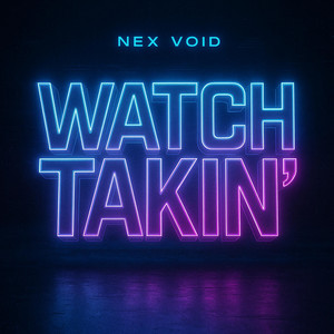 Watch Takin by Nex Void