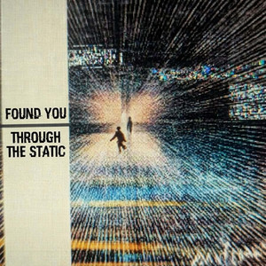 Found You Through The Static by Malt Disney