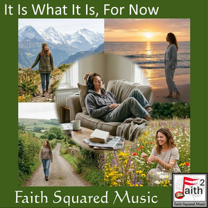 It Is What It Is, For Now by Faith Squared Music
