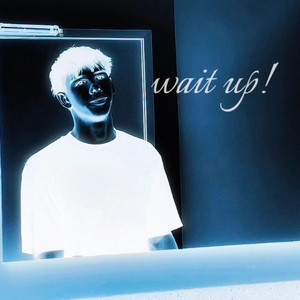 wait up! by Ethxnx