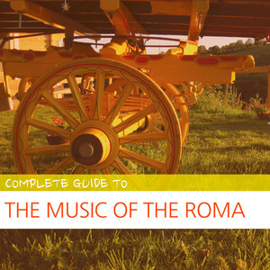 Various Artists - Complete Guide to the Music of the Roma Album Songs ...