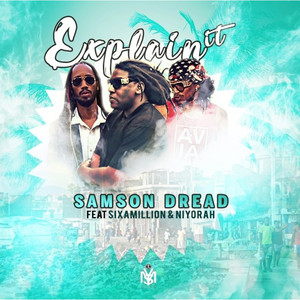 Explain It by Samson Dread Symg, Niyorah, Sixamillion