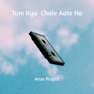 Tum Kyu Chale Aate Ho by Arun Prajith