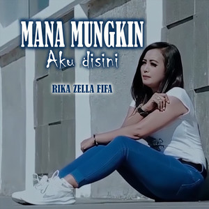 MANA MUNGKIN AKU DISINI
