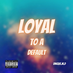 Loyal To A Default by Unique.M.D