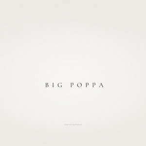 Big Poppa by Santo Rotolo