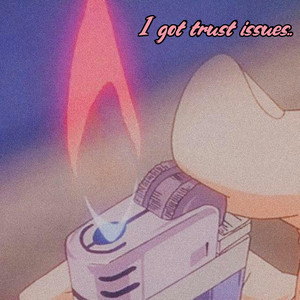 i got trust issues... by TubbyBeats, ilyaugust