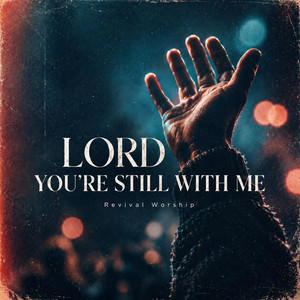 Lord You're Still With Me by Revival Worship