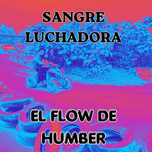 SANGRE LUCHADORA by EL FLOW DE HUMBER