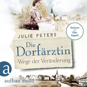 Die Dorfärztin - Wege der Veränderung [Eine Frau geht ihren Weg, Band 2 (Ungekürzt)]