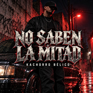 No Saben la Mitad by Kachorro Belico