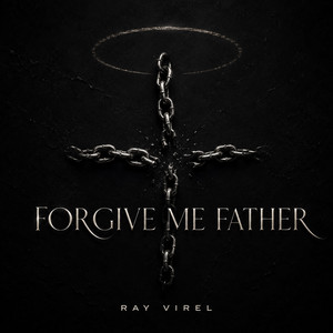 Forgive Me Father by Ray Virel