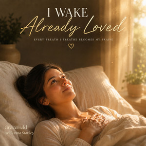 I Wake Already Loved by GraceHeld