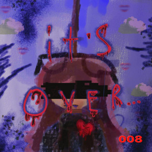 It's Over by 008