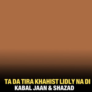 Kabal Jaan & Shazad - Ta Da Tira Khahist Lidly Na Di
