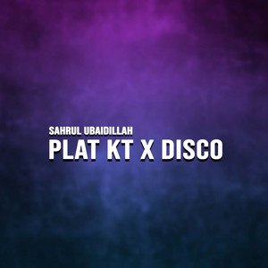 PLAT KT X DISCO by Sahrul Ubaidillah
