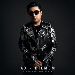 BILMEM by AX, Eyyub Yaqubov