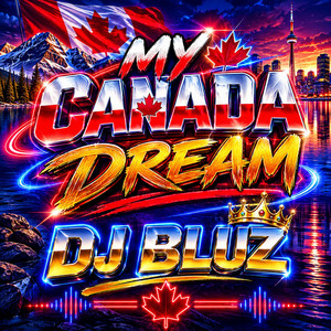 MY CANADA DREAM by DJ BLUZ REMIX