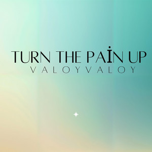 Turn the pain up by Valoyvaloy