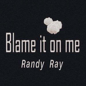 Blame It On Me by Randy Ray
