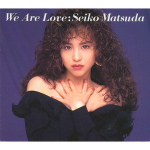 We Are Love - Album by Seiko Matsuda | Spotify