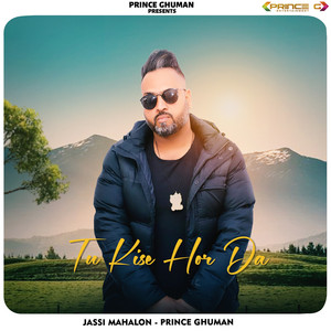 Tu Kise Hor Da by Jassi Mahalon, Prince Ghuman