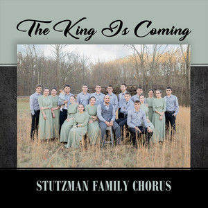 The King Is Coming by Stutzman Family Chorus