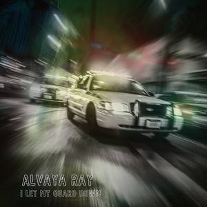 I let my guard down by Alvaya Ray
