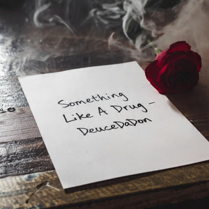 Something Like A Drug by DeuceDaDon