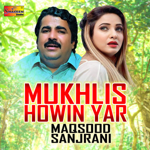 Maqsood Sanjrani - Mukhlis Howin Yar