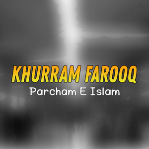 Khurram Farooq - Parcham E Islam