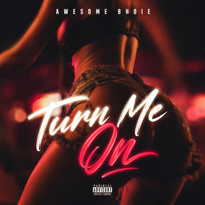 Turn Me On by Awesome Bhoie