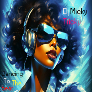 Dancing To The Beat by Dj Micky Tricky
