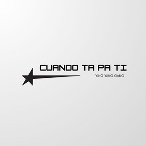 CUANDO TA' PA' TI by Ying Yang Gang