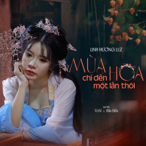Mùa Hoa Chỉ Đến 1 Lần Thôi by Linh Hương Luz