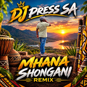 Mhana Shongani Remix by DJ PRESS SA