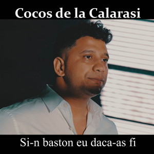 Cocos de la Calarasi - Si - N Baston Eu Daca - As Fi