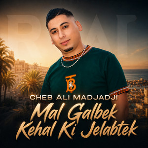 Mal Galbek Kehal Ki Jelabtek by Cheb Ali Madjadji