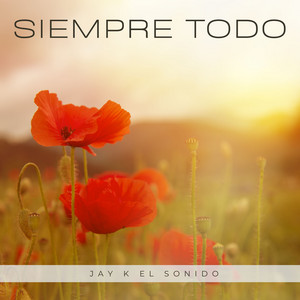 Siempre Todo by Jay K El Sonido