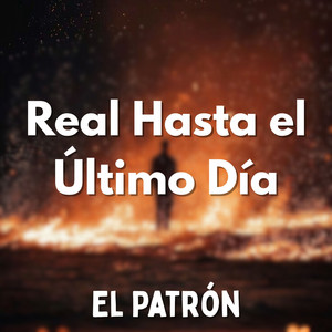 Real Hasta el Último Día by El Patrón