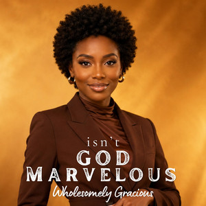 Isn't God marvelous by Wholesomely Gracious