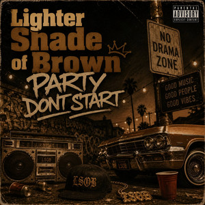 Party Dont Start by Lighter Shade Of Brown