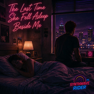 The Last Time She Fell Asleep Beside Me by Synthwave Rider