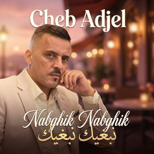 Cheb Adjel - nabghik nabghik