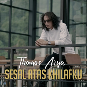 Thomas Arya - Sesal Atas Khilafku
